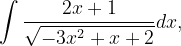 \dpi{120} \int \frac{2x+1}{\sqrt{-3x^{2}+x+2}}dx,